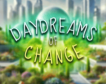 Daydreams of Change